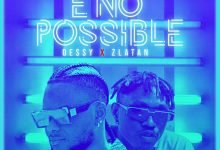 [Music] Dessy ft. Zlatan - E No Possible (Remix)