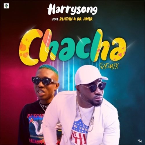 [Lyrics] Harrysong – Chacha (Remix) ft. Zlatan