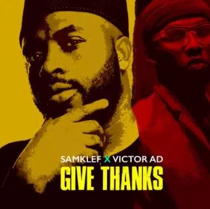 [Music] Samklef – Give Thanks ft. Victor AD