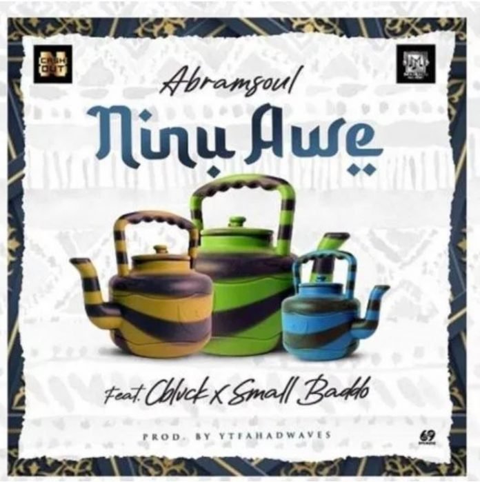 [Music] Abramsoul – Ninu Awe Ft. CBlvck, Small Baddo