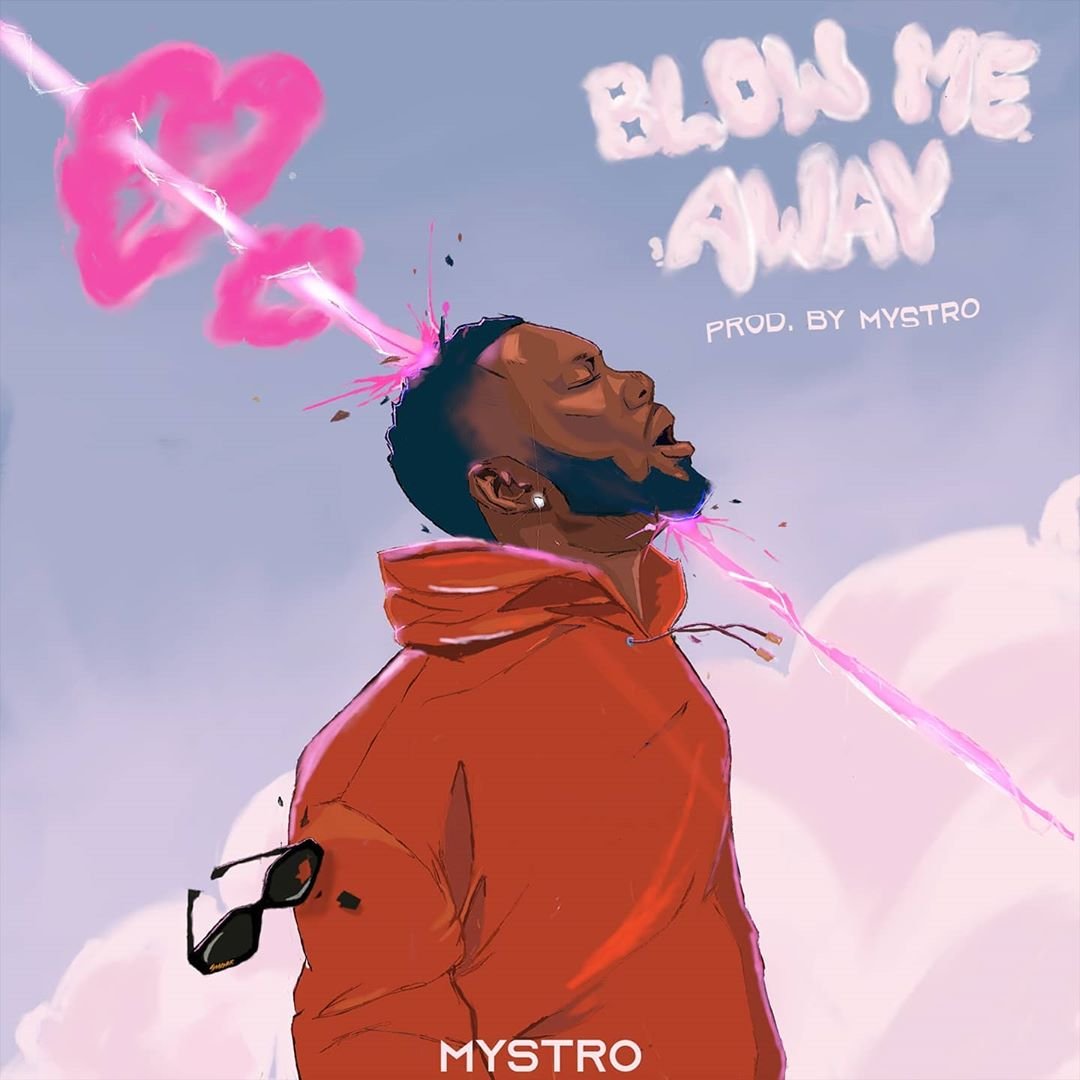 [Music] Mystro – Blow Me Away