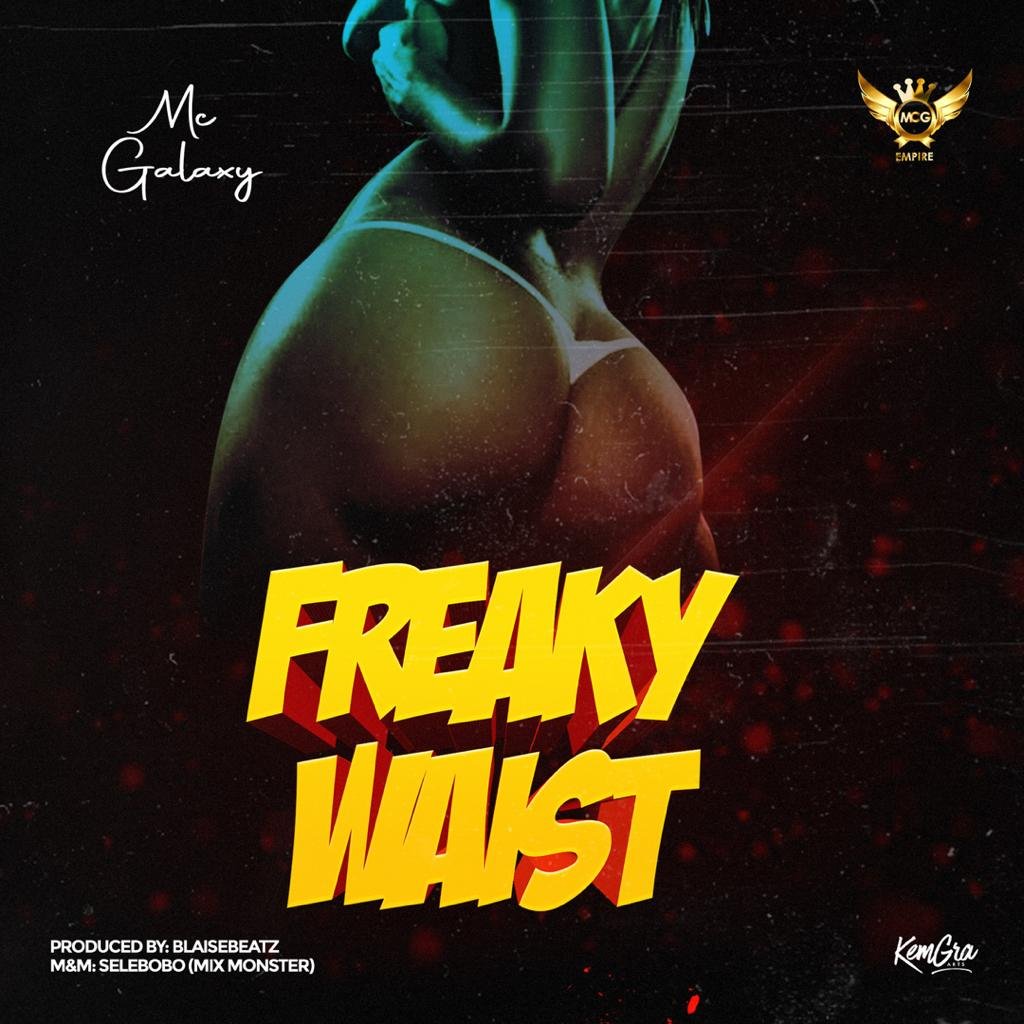 MC Galaxy – Freaky Waist (Prod. By Blaisebeats)