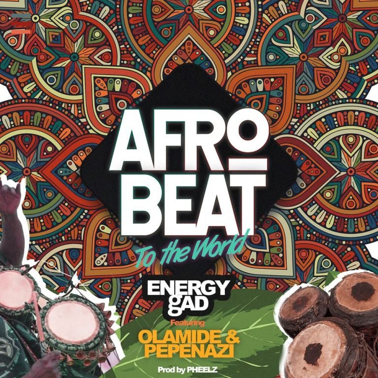 Energy gAD – Afrobeat To The World ft. Olamide, Pepenazi [Mp3 Download]