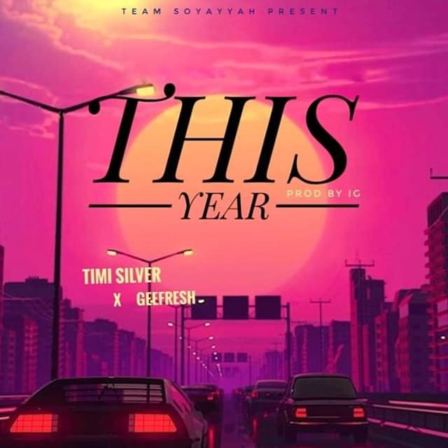 [Music] Timi Silver ft. Geefresh – This Year