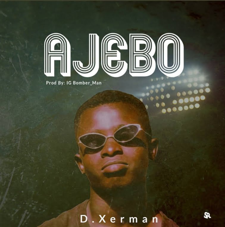 D Xerman -Ajebo [Music]