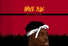 Bad Boy Timz – Have Fun [Mp3 Download]