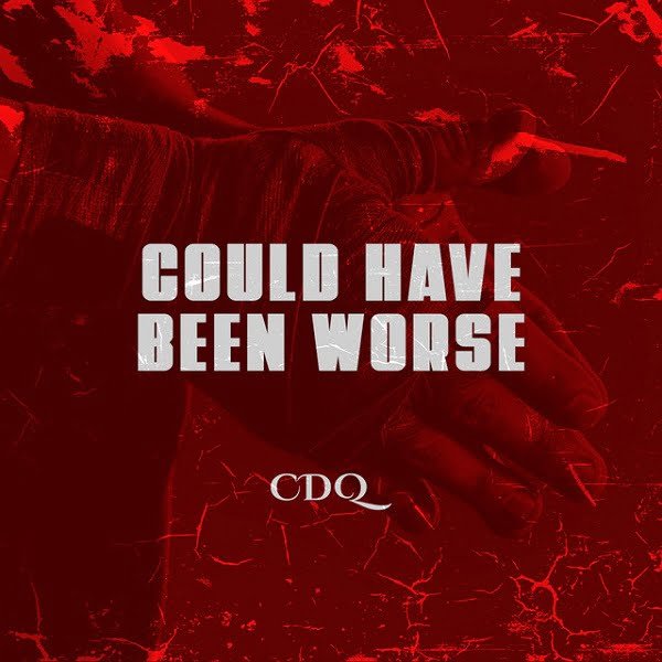 CDQ – Could Have Been Worse [Mp3 Download]