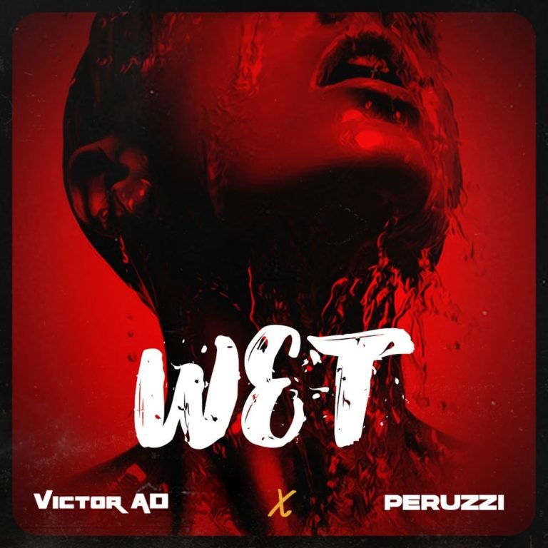 Victor AD – Wet ft. Peruzzi