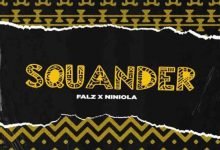 Falz – Squander ft. Niniola [Mp3 Download]