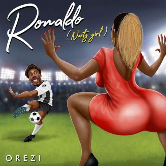 Orezi – Ronaldo (Nasty Girl) [Mp3 Download]