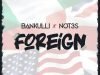 Bankulli ft. Not3s – Foreign [Mp3 Download]