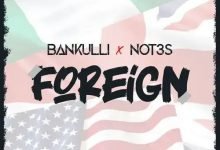Bankulli ft. Not3s – Foreign [Mp3 Download]