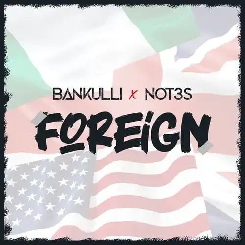 Bankulli ft. Not3s – Foreign [Mp3 Download]