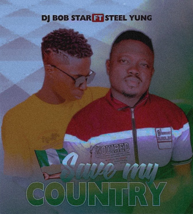 Dj Bob Star Ft. Steel Yung – Save My Country [Mp3 Download]