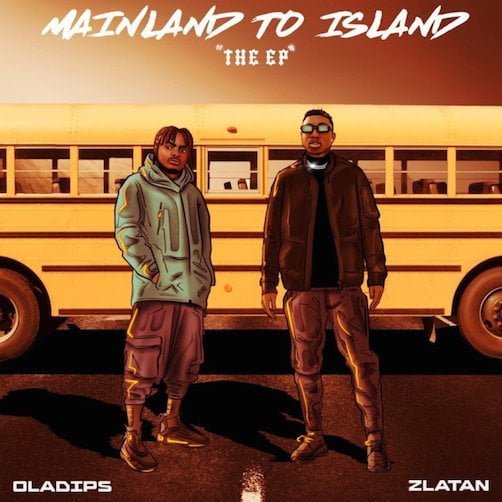 Oladips – Mainland To Island ft. Zlatan [Mp3 Download]