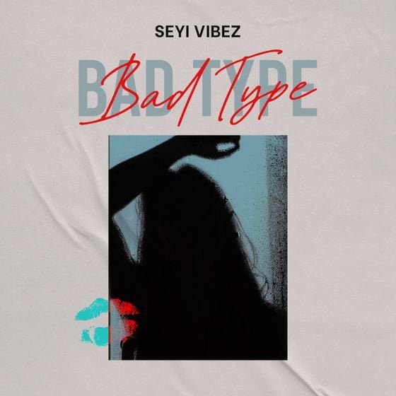 Seyi Vibez – Bad Type [Mp3 Download]
