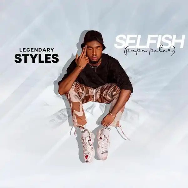 Legendary Styles – Selfish (Papa Peter) [Mp3 Download]