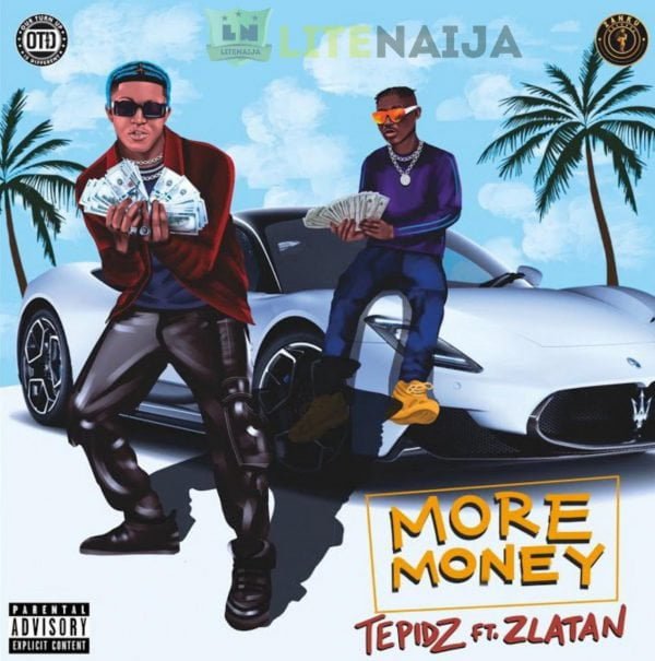 Tepidz – More Money ft. Zlatan [Mp3 Download]