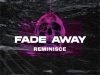 Reminisce – Fade Away