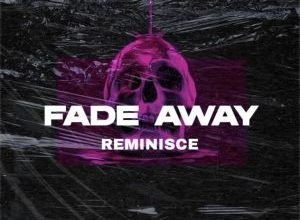 Reminisce – Fade Away