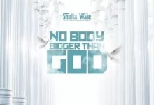 Shatta Wale – Nobody Bigger Than God