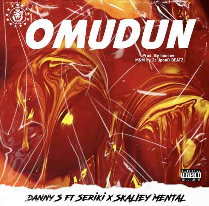 Danny S – Omudun ft. Seriki & Skaliey Mental