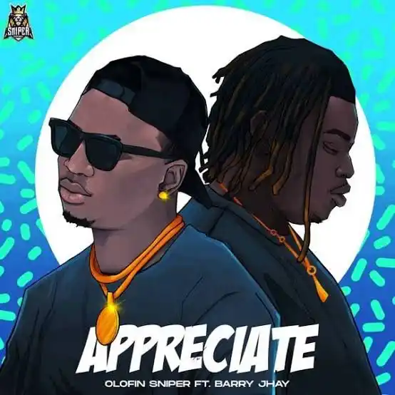 Olofin Sniper ft. Barry Jhay – Appreciate