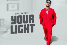 Oritse Femi – Your Light (New Song)