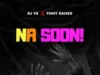 DJ Yk Beat ft Fishy Rahzo – Na Soon