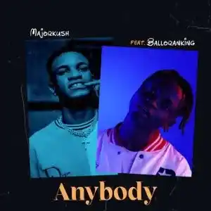 Major Kush – Anybody Ft. Balloranking