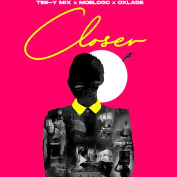 Tee Y Mix Ft. Moelogo x Oxlade – Closer