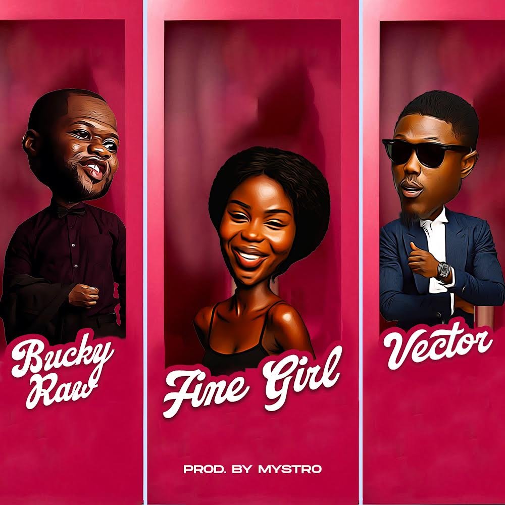 Bucky Raw Ft. Vector – Fine Girl