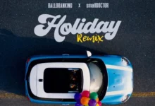 Balloranking – Holiday (Remix) ft. Small Doctor