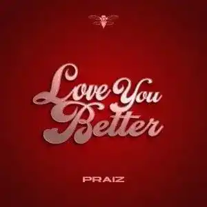 Praiz – Love You Better