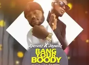 Xperienz – Bang Your Boody Ft. Jaywillz
