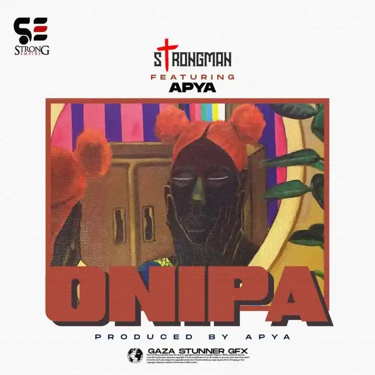 Strongman – Onipa ft. Apya Strongman – Onipa ft. Apya