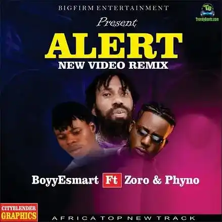 BoyyEsmart – Alert New Video (Remix) Ft. Zoro, Phyno