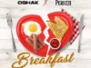 Oshak Ft. Peruzzi – Breakfast