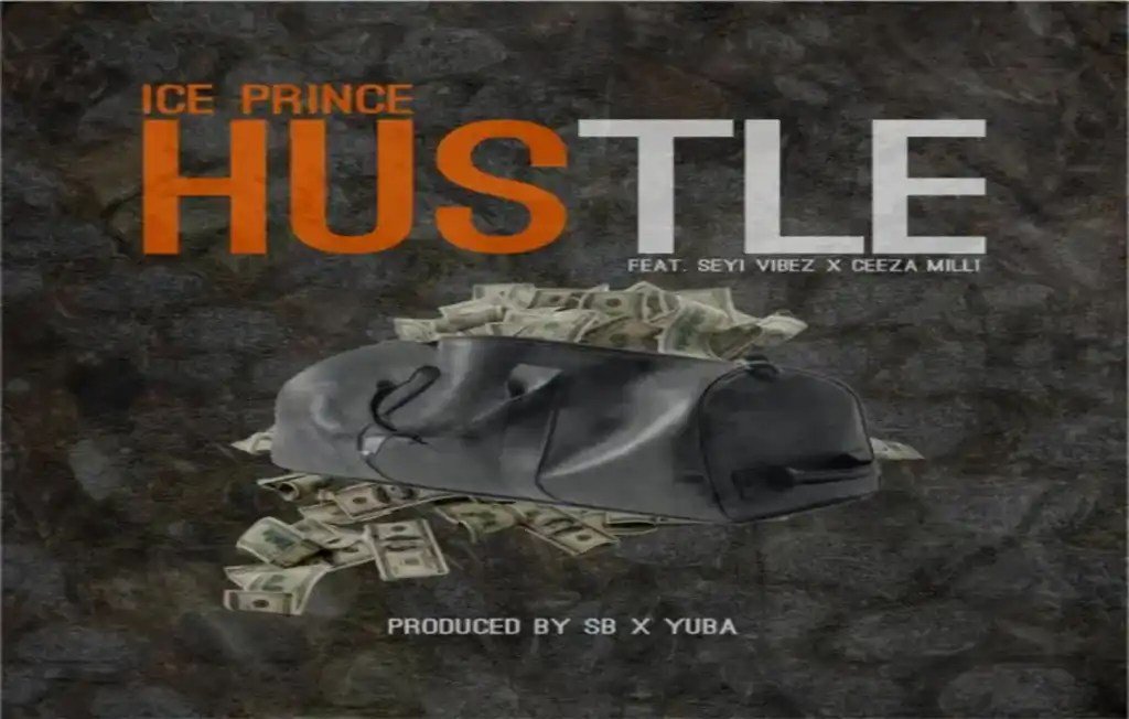 Ice Prince – Hustle Feat. Seyi Vibez & Ceeza Milli