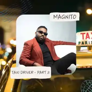 Magnito – Taxi Driver (Part 3)