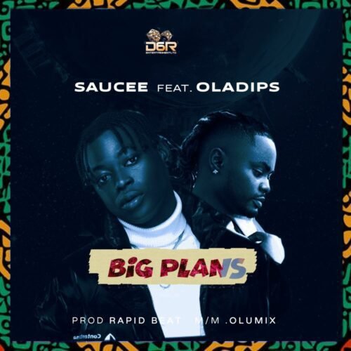 Saucee – Big Plans Feat. OlaDips