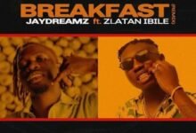 Jaydreamz – Breakfast (Remix) Ft. Zlatan